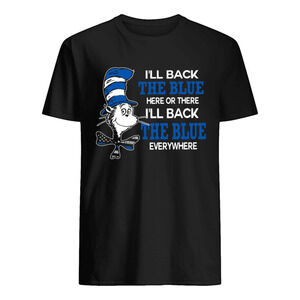 Dr Seuss Ill Back The Blue Here Or There Ill Back The Blue Everywhere Shirt